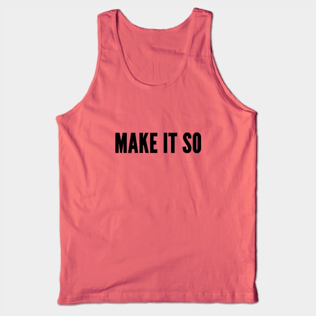 Cute - Make It So - Funny Slogan Novelty Statement Tank Top by sillyslogans